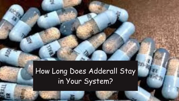 How Long Does Adderall Stay in Your System?